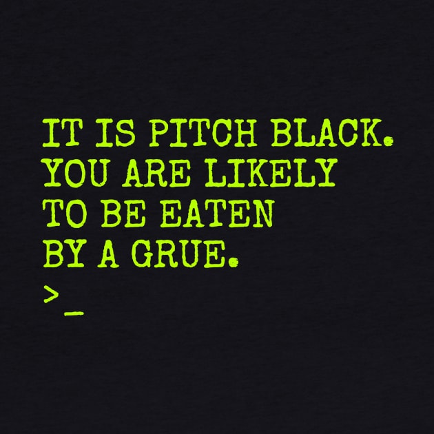 It Is Pitch Black You Are Likely To Be Eaten By A Grue by TeeNoir